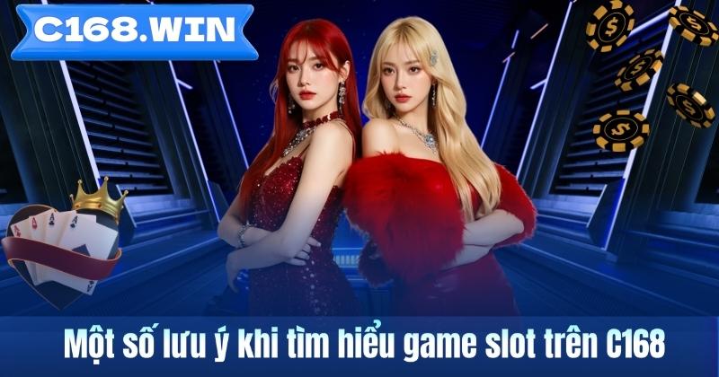 Một số lưu ý khi tìm hiểu game slot trên C168