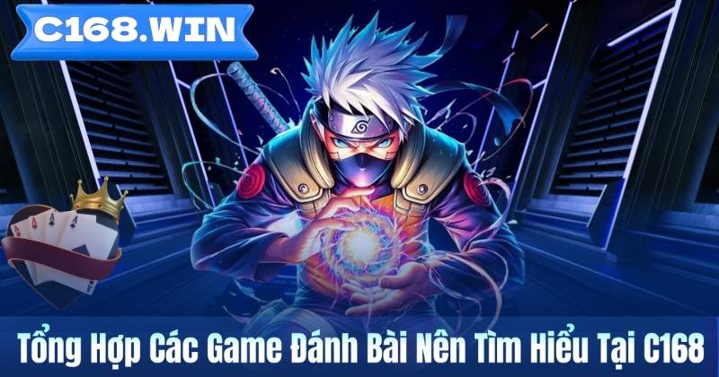 Tổng Hợp Các Game Đánh Bài Nên Tìm Hiểu Tại C168