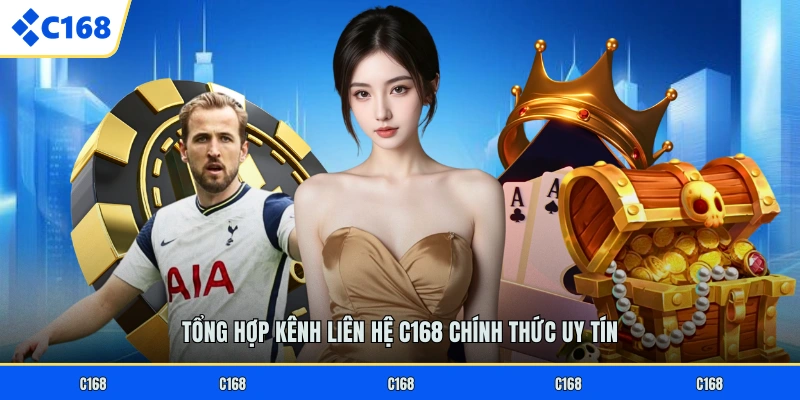 Tổng hợp kênh liên hệ C168 chính thức uy tín